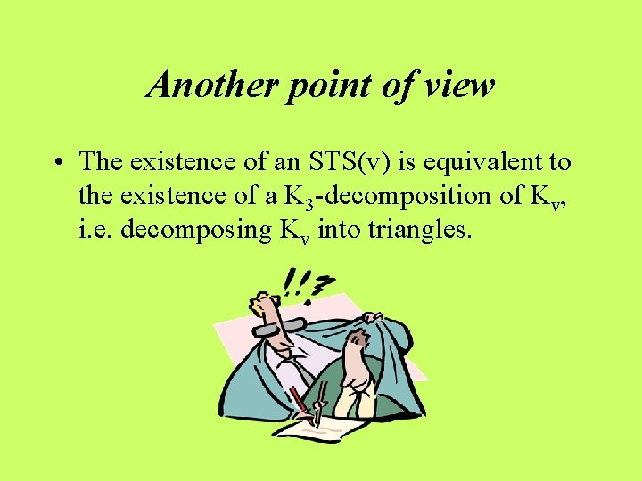 Another point of view • The existence of an STS(v) is equivalent to the