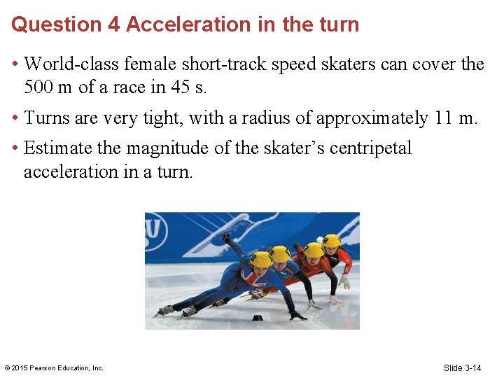 Question 4 Acceleration in the turn • World-class female short-track speed skaters can cover