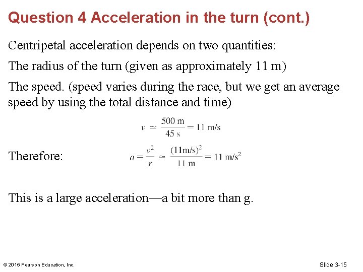 Question 4 Acceleration in the turn (cont. ) Centripetal acceleration depends on two quantities: