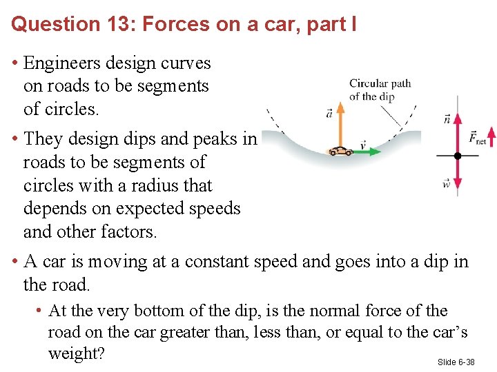 Question 13: Forces on a car, part I • Engineers design curves on roads