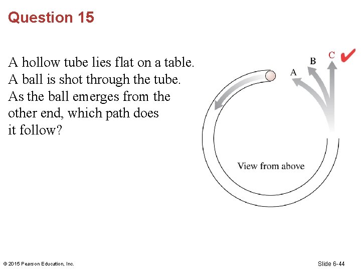Question 15 A hollow tube lies flat on a table. A ball is shot