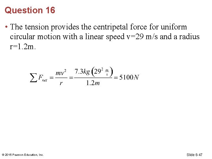 Question 16 • The tension provides the centripetal force for uniform circular motion with