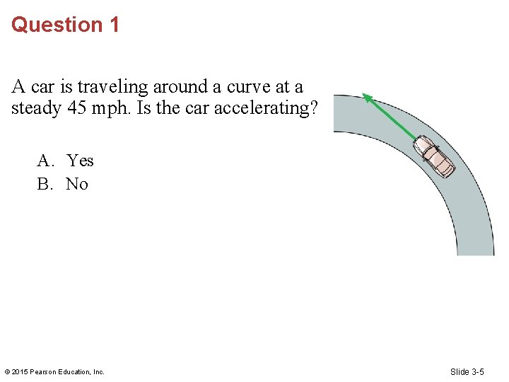 Question 1 A car is traveling around a curve at a steady 45 mph.