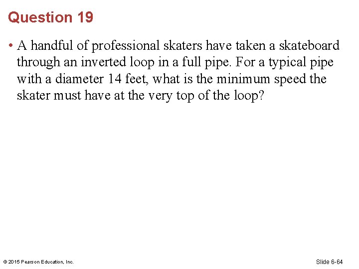 Question 19 • A handful of professional skaters have taken a skateboard through an