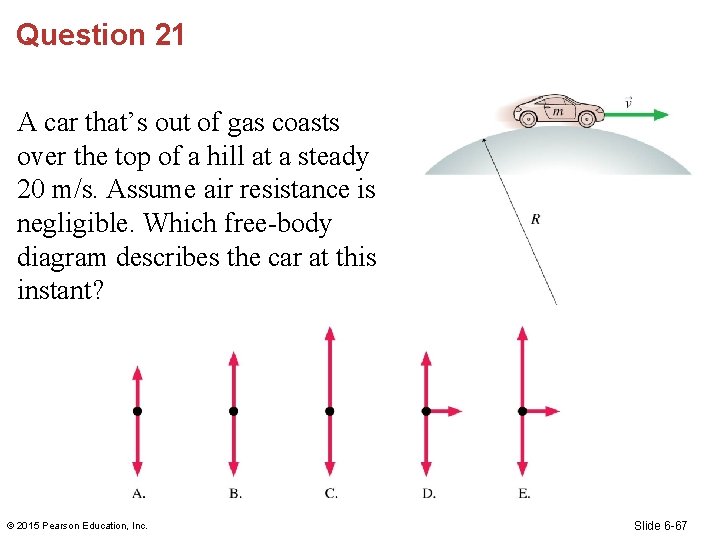 Question 21 A car that’s out of gas coasts over the top of a