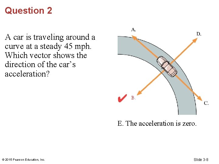 Question 2 A car is traveling around a curve at a steady 45 mph.