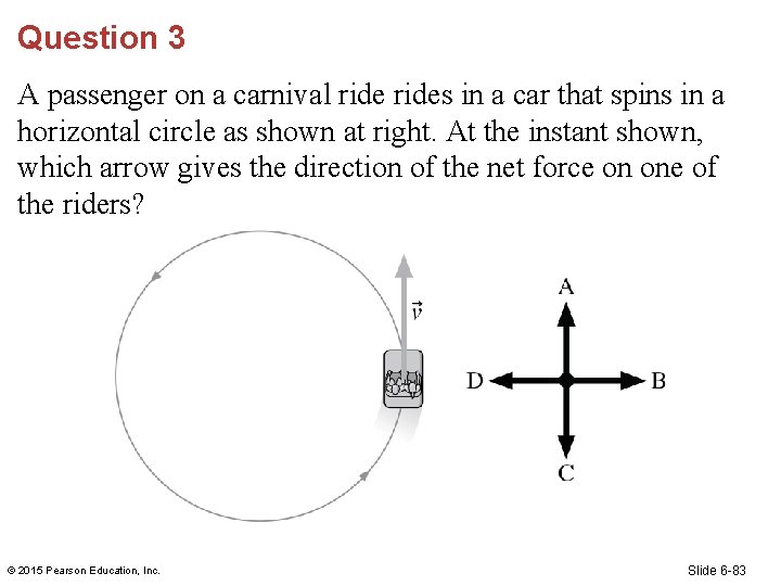 Question 3 A passenger on a carnival rides in a car that spins in