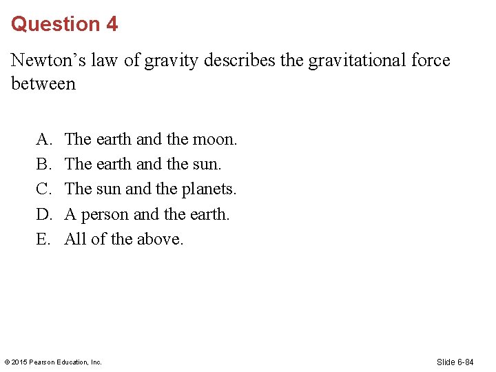 Question 4 Newton’s law of gravity describes the gravitational force between A. B. C.