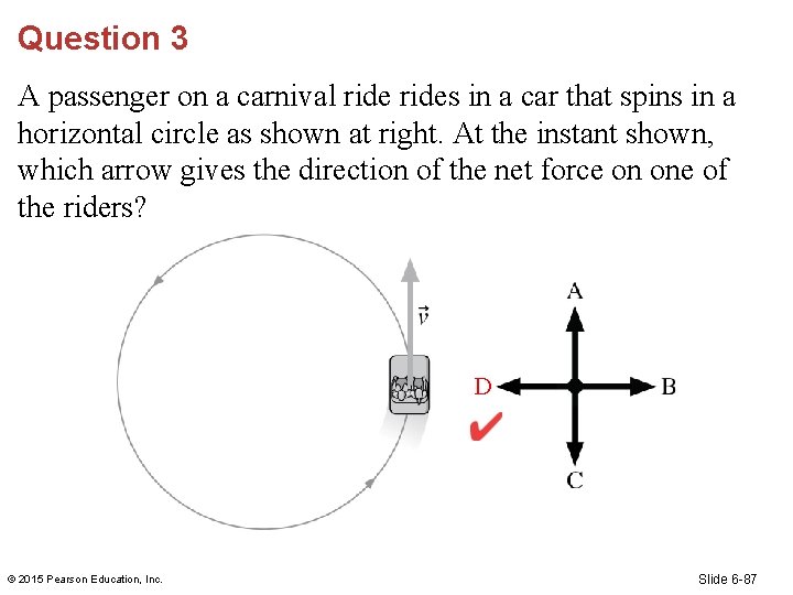 Question 3 A passenger on a carnival rides in a car that spins in