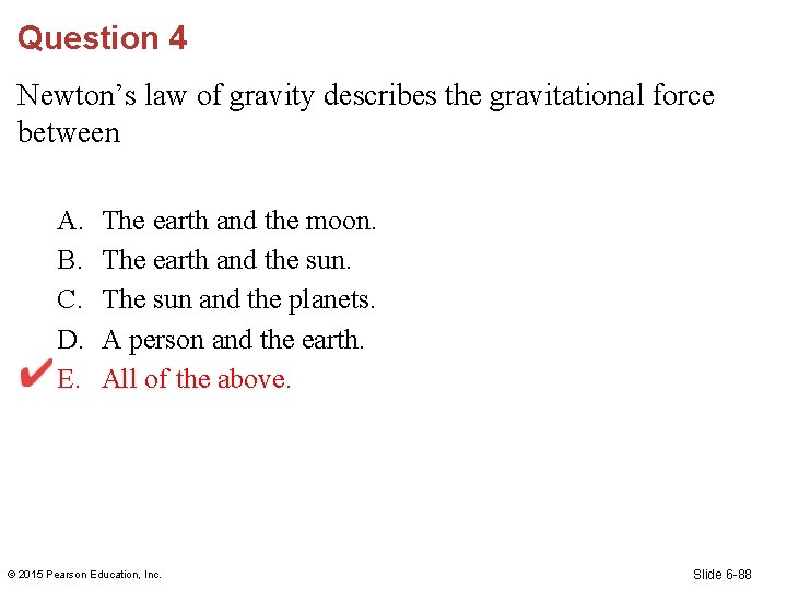 Question 4 Newton’s law of gravity describes the gravitational force between A. B. C.