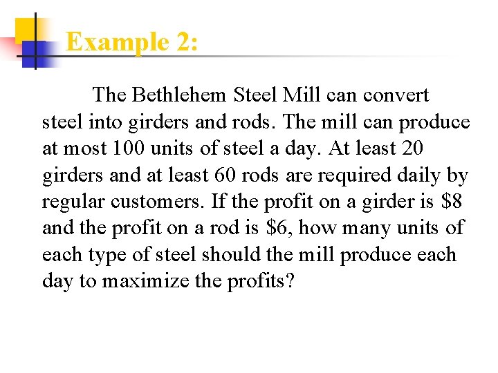 Example 2: The Bethlehem Steel Mill can convert steel into girders and rods. The