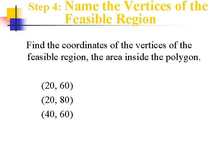 Step 4: Name the Vertices of the Feasible Region Find the coordinates of the