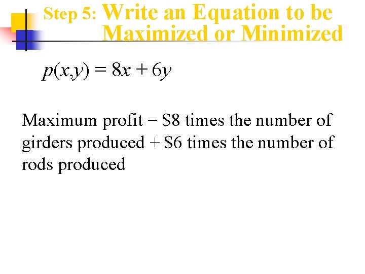 Step 5: Write an Equation to be Maximized or Minimized p(x, y) = 8