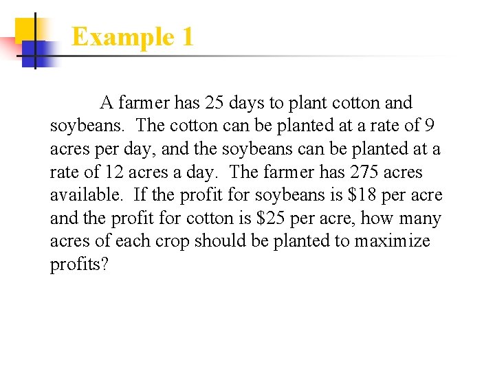 Example 1 A farmer has 25 days to plant cotton and soybeans. The cotton