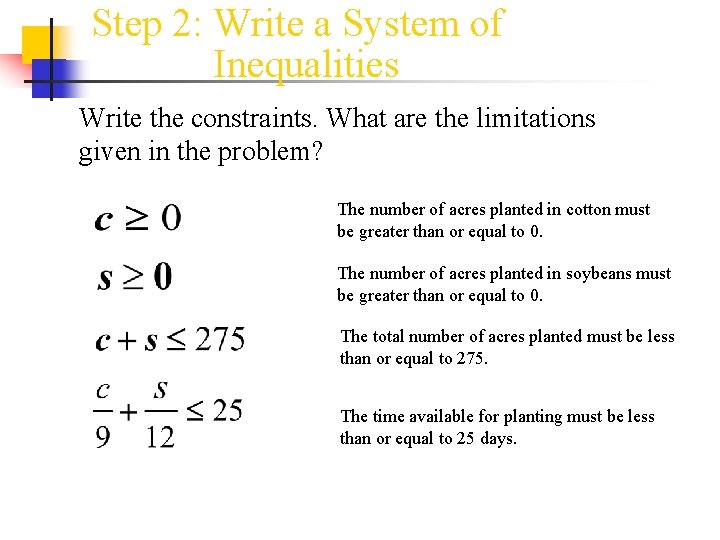 Step 2: Write a System of Inequalities Write the constraints. What are the limitations