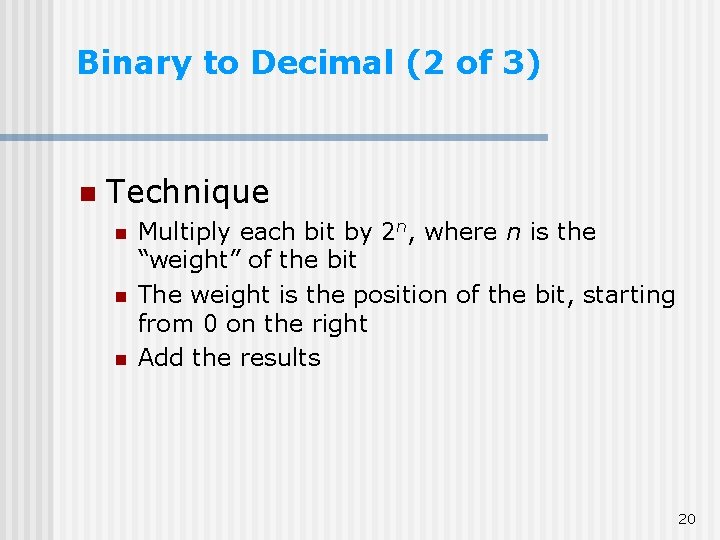 Binary to Decimal (2 of 3) n Technique n n n Multiply each bit Binary to Decimal (2 of 3) n Technique n n n Multiply each bit