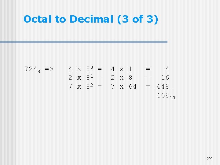 Octal to Decimal (3 of 3) 7248 => 4 x 80 = 2 x Octal to Decimal (3 of 3) 7248 => 4 x 80 = 2 x
