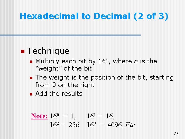 Hexadecimal to Decimal (2 of 3) n Technique n n n Multiply each bit Hexadecimal to Decimal (2 of 3) n Technique n n n Multiply each bit
