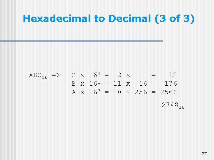 Hexadecimal to Decimal (3 of 3) ABC 16 => C x 160 = 12 Hexadecimal to Decimal (3 of 3) ABC 16 => C x 160 = 12