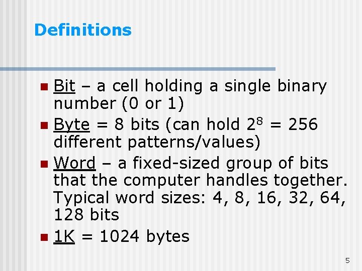 Definitions Bit – a cell holding a single binary number (0 or 1) n Definitions Bit – a cell holding a single binary number (0 or 1) n