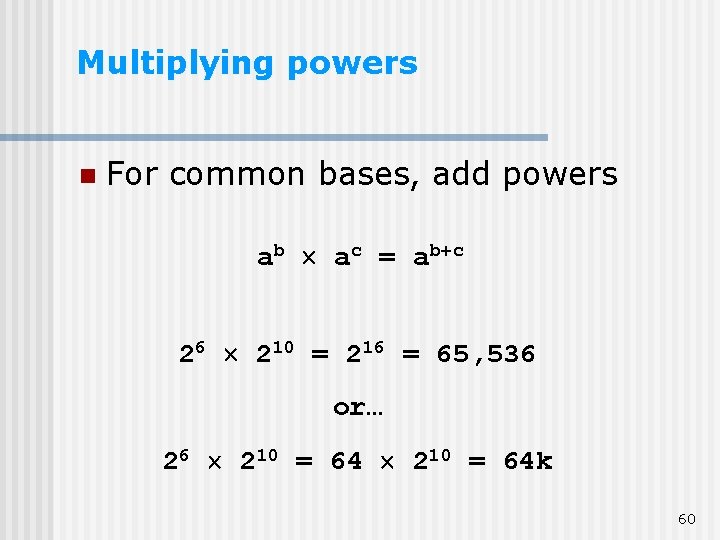 Multiplying powers n For common bases, add powers ab ac = ab+c 26 210 Multiplying powers n For common bases, add powers ab ac = ab+c 26 210