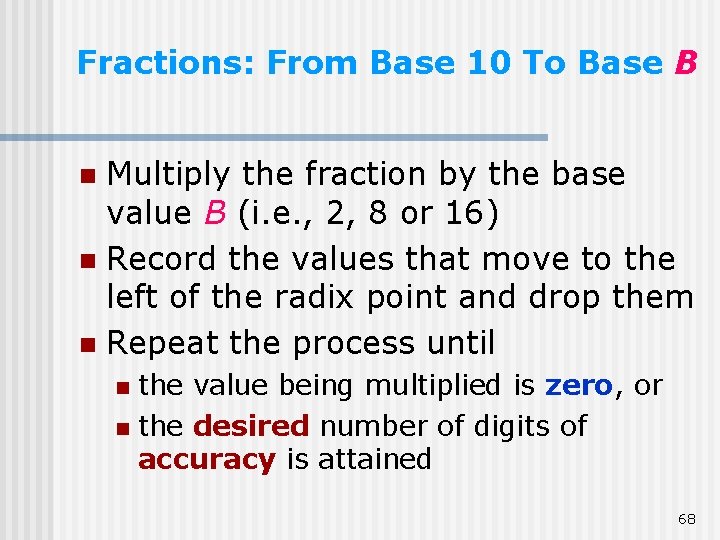 Fractions: From Base 10 To Base B Multiply the fraction by the base value Fractions: From Base 10 To Base B Multiply the fraction by the base value