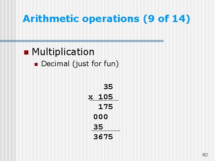 Arithmetic operations (9 of 14) n Multiplication n Decimal (just for fun) 35 x Arithmetic operations (9 of 14) n Multiplication n Decimal (just for fun) 35 x