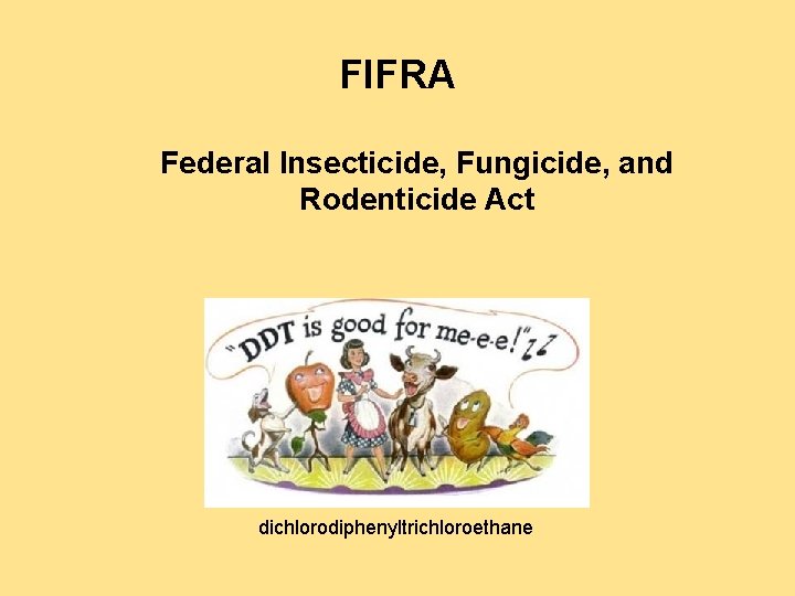 FIFRA Federal Insecticide, Fungicide, and Rodenticide Act dichlorodiphenyltrichloroethane 