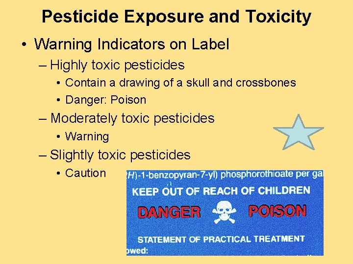 Pesticide Exposure and Toxicity • Warning Indicators on Label – Highly toxic pesticides •