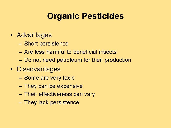 Organic Pesticides • Advantages – Short persistence – Are less harmful to beneficial insects