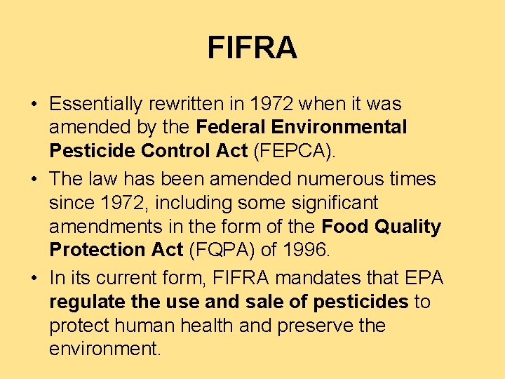 FIFRA • Essentially rewritten in 1972 when it was amended by the Federal Environmental