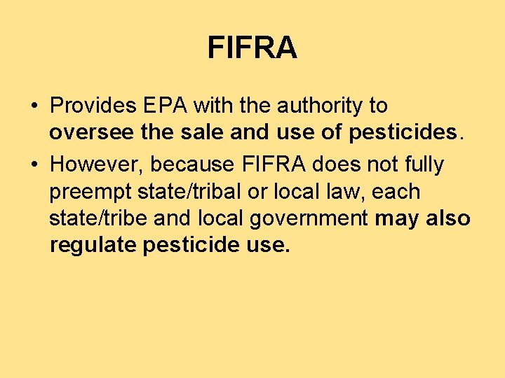 FIFRA • Provides EPA with the authority to oversee the sale and use of