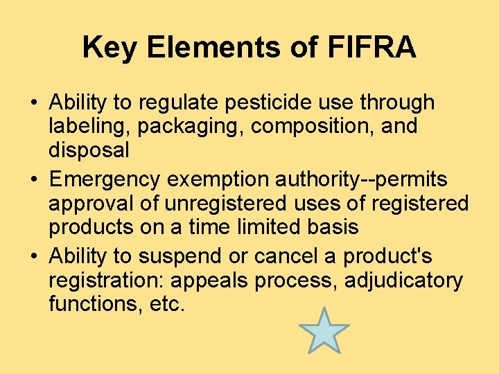 Key Elements of FIFRA • Ability to regulate pesticide use through labeling, packaging, composition,