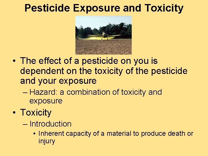 Pesticide Exposure and Toxicity • The effect of a pesticide on you is dependent