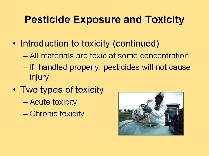 Pesticide Exposure and Toxicity • Introduction to toxicity (continued) – All materials are toxic