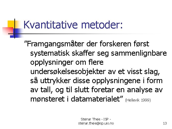 Kvantitative metoder: ”Framgangsmåter der forskeren først systematisk skaffer seg sammenlignbare opplysninger om flere undersøkelsesobjekter