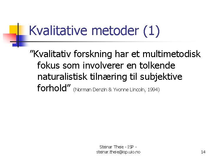 Kvalitative metoder (1) ”Kvalitativ forskning har et multimetodisk fokus som involverer en tolkende naturalistisk