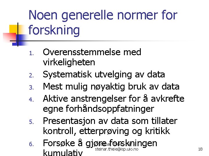 Noen generelle normer forskning 1. 2. 3. 4. 5. 6. Overensstemmelse med virkeligheten Systematisk