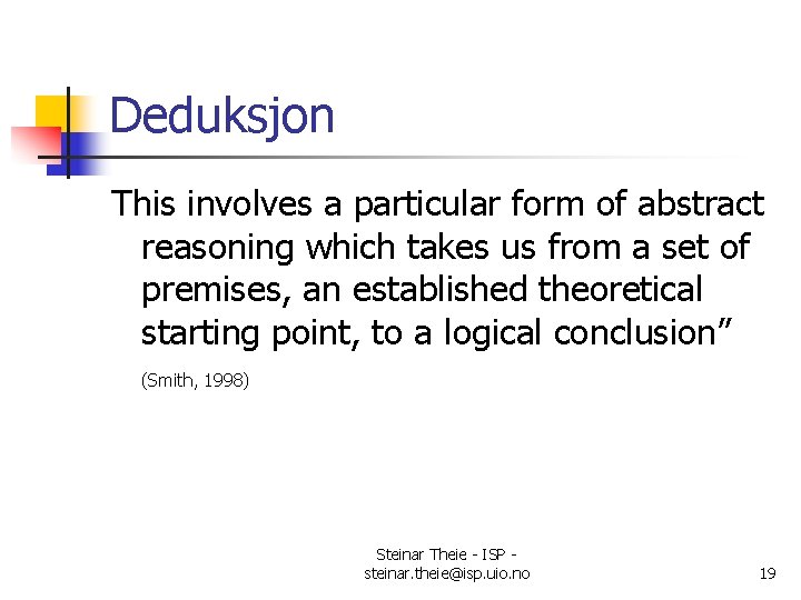 Deduksjon This involves a particular form of abstract reasoning which takes us from a