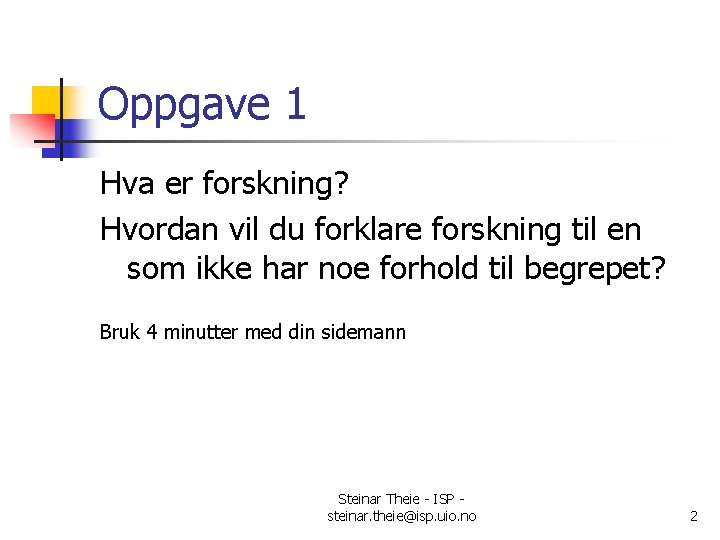 Oppgave 1 Hva er forskning? Hvordan vil du forklare forskning til en som ikke