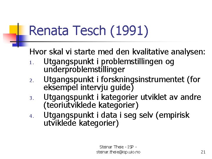 Renata Tesch (1991) Hvor skal vi starte med den kvalitative analysen: 1. Utgangspunkt i