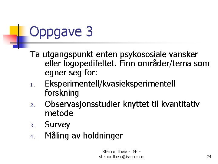 Oppgave 3 Ta utgangspunkt enten psykososiale vansker eller logopedifeltet. Finn områder/tema som egner seg