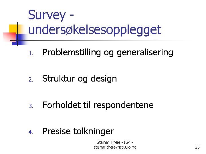 Survey undersøkelsesopplegget 1. Problemstilling og generalisering 2. Struktur og design 3. Forholdet til respondentene