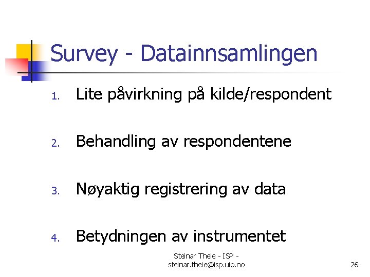 Survey - Datainnsamlingen 1. Lite påvirkning på kilde/respondent 2. Behandling av respondentene 3. Nøyaktig