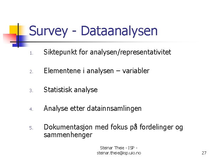 Survey - Dataanalysen 1. Siktepunkt for analysen/representativitet 2. Elementene i analysen – variabler 3.