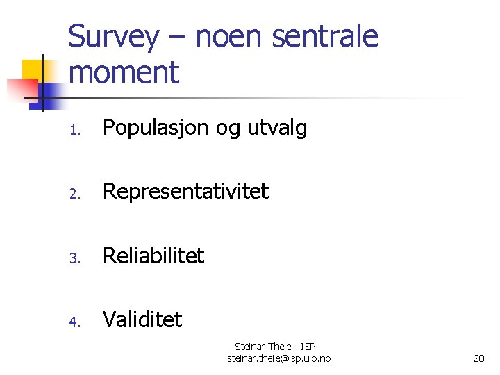 Survey – noen sentrale moment 1. Populasjon og utvalg 2. Representativitet 3. Reliabilitet 4.