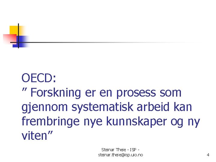 OECD: ” Forskning er en prosess som gjennom systematisk arbeid kan frembringe nye kunnskaper