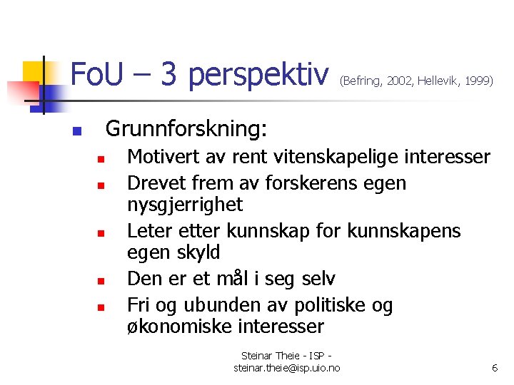 Fo. U – 3 perspektiv (Befring, 2002, Hellevik, 1999) Grunnforskning: n n n Motivert