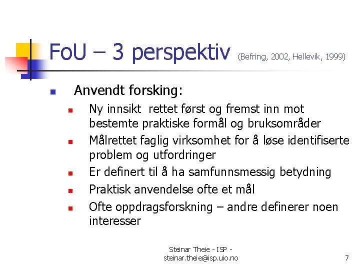 Fo. U – 3 perspektiv (Befring, 2002, Hellevik, 1999) Anvendt forsking: n n n