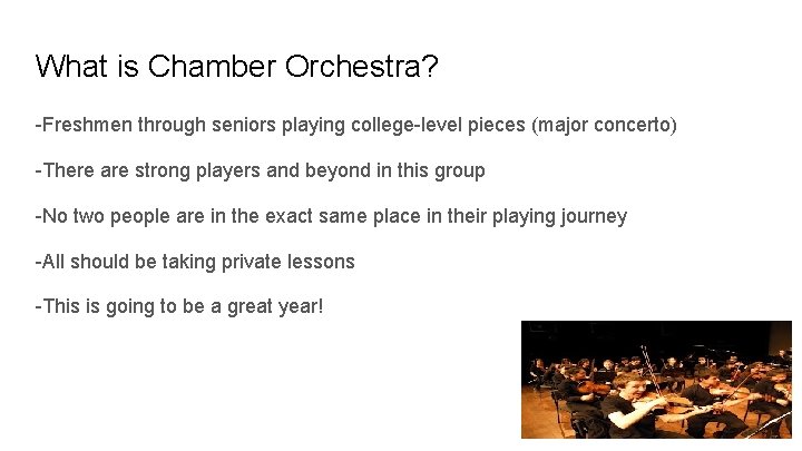 What is Chamber Orchestra? -Freshmen through seniors playing college-level pieces (major concerto) -There are